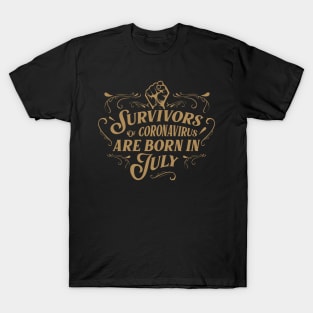 Suvivors of coronavirus are born in July T-Shirt